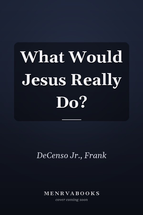 What Would Jesus Really Do?