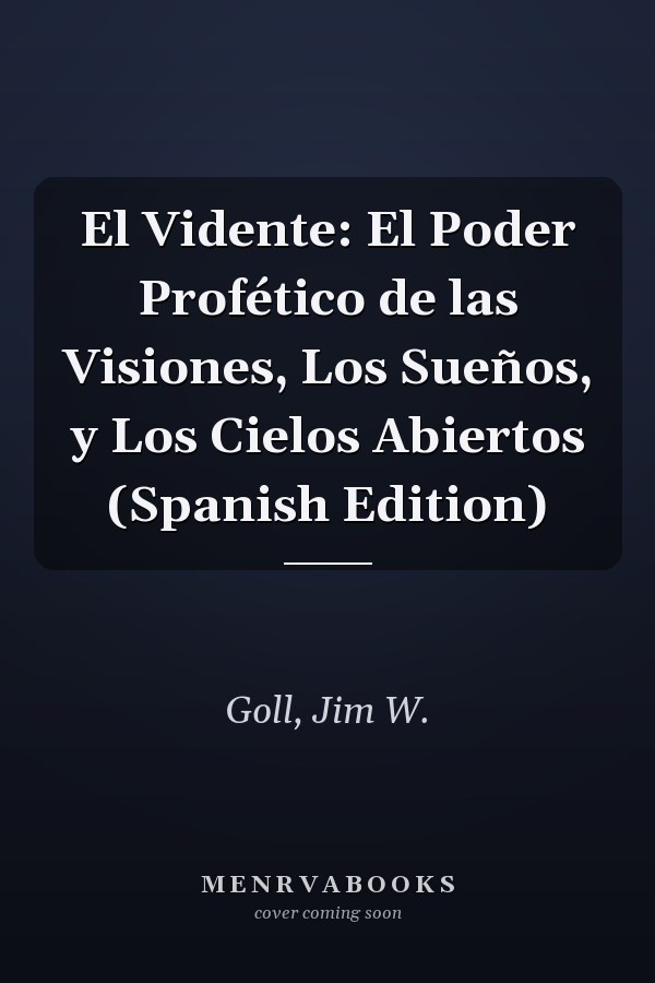 El Vidente: El Poder Profético de las Visiones, Los Sueños, y Los Cielos Abiertos (Spanish Edition)