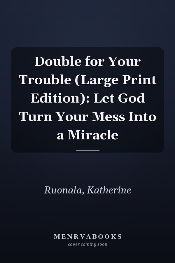 Double for Your Trouble (Large Print Edition): Let God Turn Your Mess Into a Miracle
