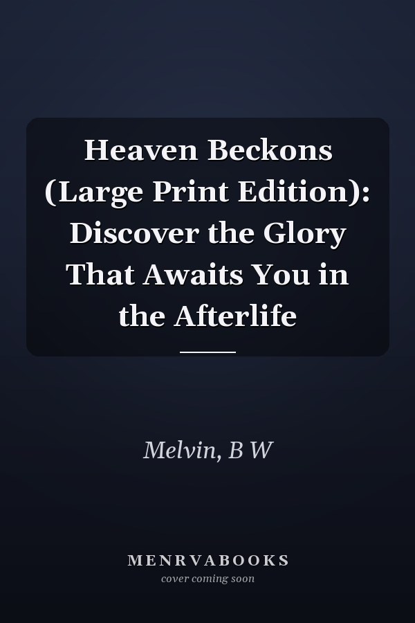 Heaven Beckons (Large Print Edition): Discover the Glory That Awaits You in the Afterlife