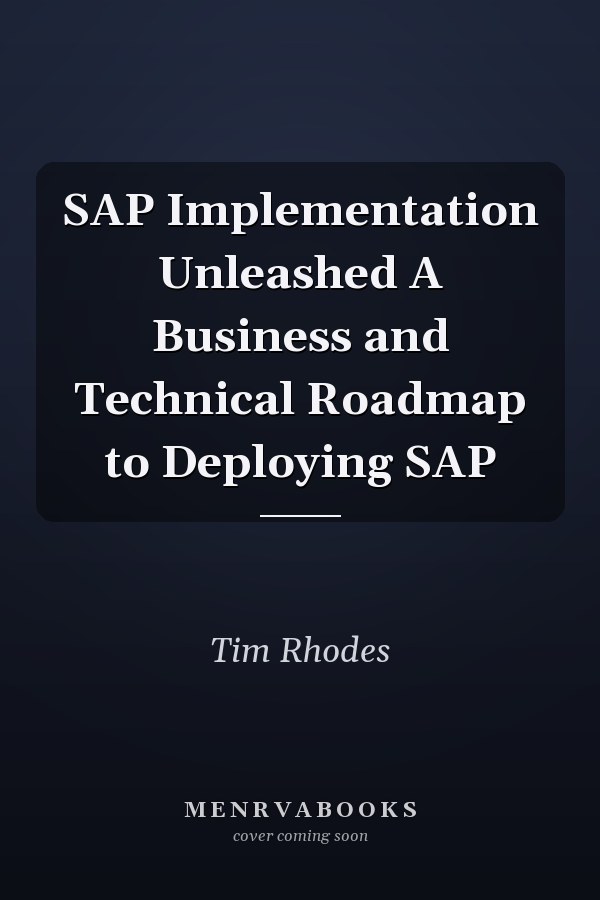 SAP Implementation Unleashed A Business and Technical Roadmap to Deploying SAP