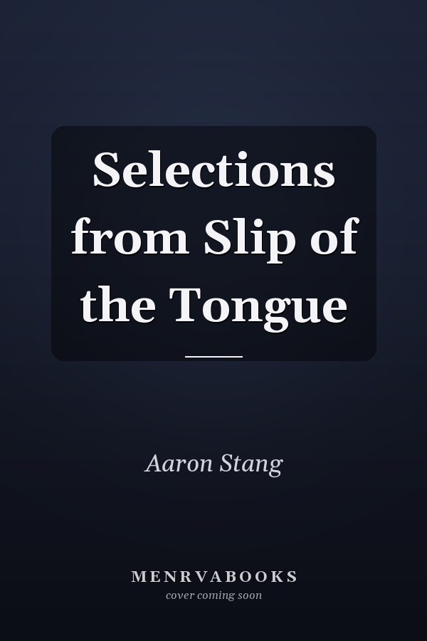 Selections from Slip of the Tongue