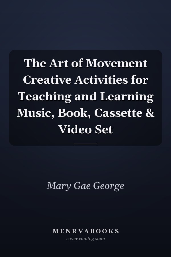 The Art of Movement Creative Activities for Teaching and Learning Music, Book, Cassette & Video Set