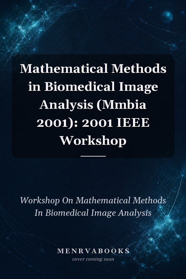 Mathematical Methods in Biomedical Image Analysis (Mmbia 2001): 2001 IEEE Workshop