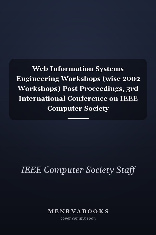 Web Information Systems Engineering Workshops (wise 2002 Workshops) Post Proceedings, 3rd International Conference on IEEE Computer Society