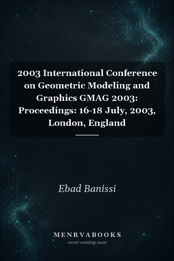 2003 International Conference on Geometric Modeling and Graphics GMAG 2003: Proceedings: 16-18 July, 2003, London, England