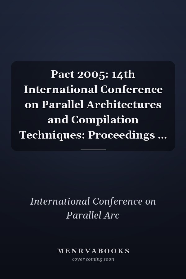 Pact 2005: 14th International Conference on Parallel Architectures and Compilation Techniques: Proceedings ...
