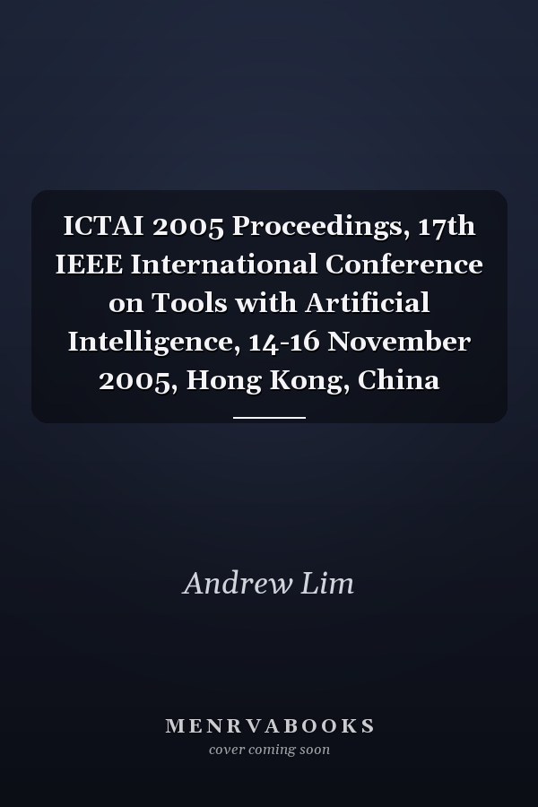 ICTAI 2005 Proceedings, 17th IEEE International Conference on Tools with Artificial Intelligence, 14-16 November 2005, Hong Kong, China