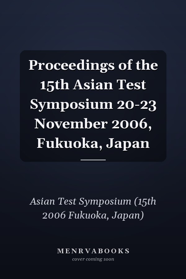 Proceedings of the 15th Asian Test Symposium 20-23 November 2006, Fukuoka, Japan