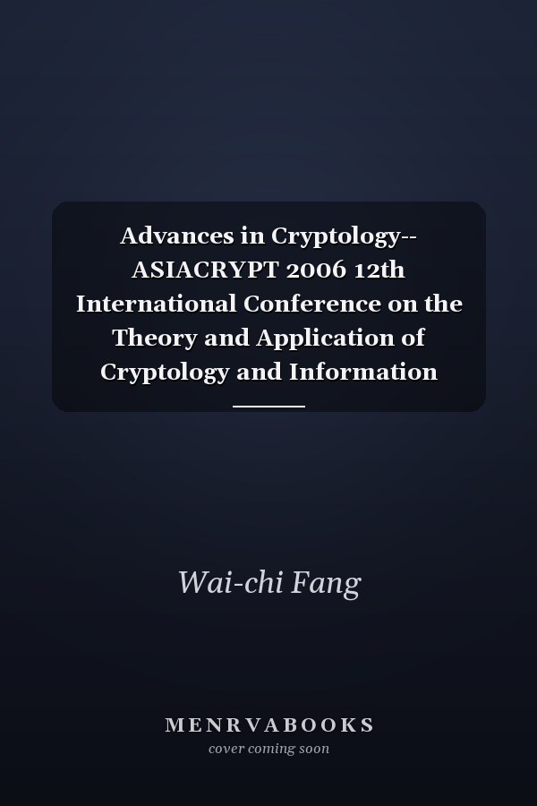 Advances in Cryptology-- ASIACRYPT 2006 12th International Conference on the Theory and Application of Cryptology and Information Security, Shanghai, China, December 3-7, 2006 ; Proceedings