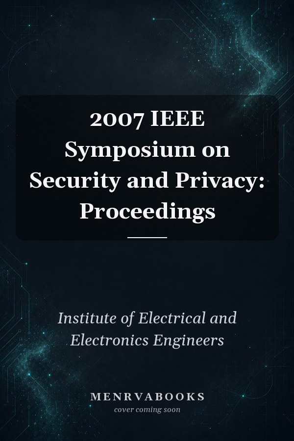 2007 IEEE Symposium on Security and Privacy: Proceedings