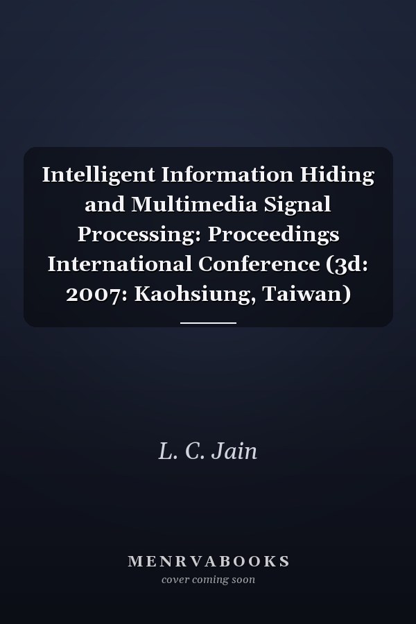 Intelligent Information Hiding and Multimedia Signal Processing: Proceedings International Conference (3d: 2007: Kaohsiung, Taiwan)