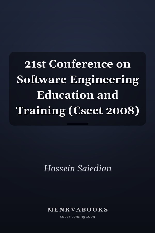21st Conference on Software Engineering Education and Training (Cseet 2008)