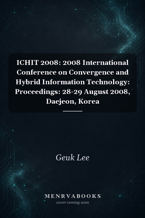 ICHIT 2008: 2008 International Conference on Convergence and Hybrid Information Technology: Proceedings: 28-29 August 2008, Daejeon, Korea