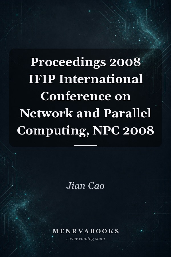 Proceedings 2008 IFIP International Conference on Network and Parallel Computing, NPC 2008