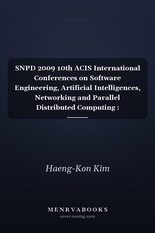SNPD 2009 10th ACIS International Conferences on Software Engineering, Artificial Intelligences, Networking and Parallel Distributed Computing : Proceedings : 27-29 May 2009 Daegu, Korea