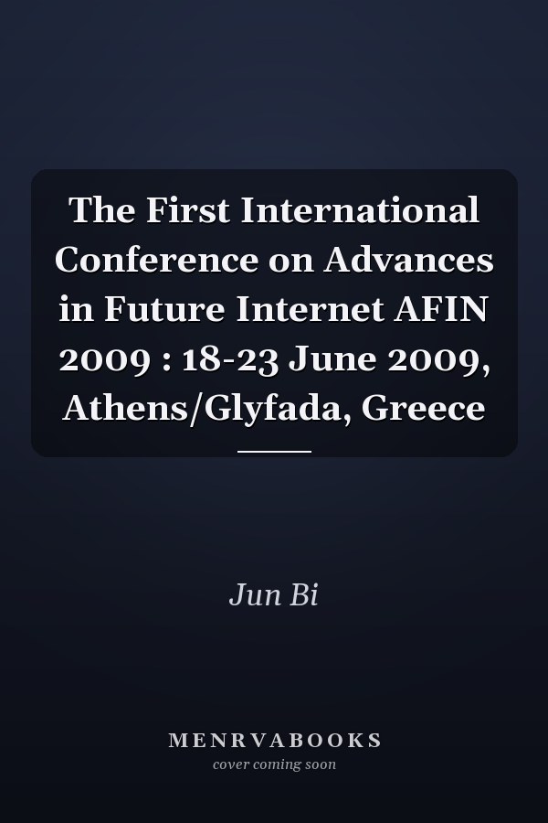 The First International Conference on Advances in Future Internet AFIN 2009 : 18-23 June 2009, Athens/Glyfada, Greece