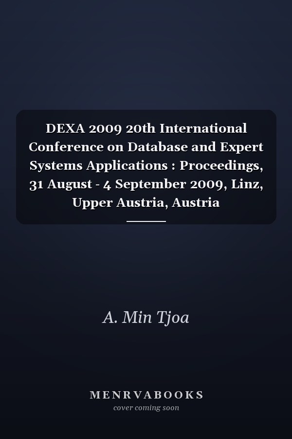 DEXA 2009 20th International Conference on Database and Expert Systems Applications : Proceedings, 31 August - 4 September 2009, Linz, Upper Austria, Austria