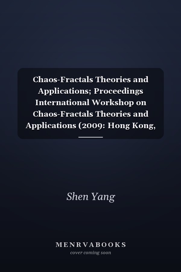 Chaos-Fractals Theories and Applications; Proceedings International Workshop on Chaos-Fractals Theories and Applications (2009: Hong Kong, China)