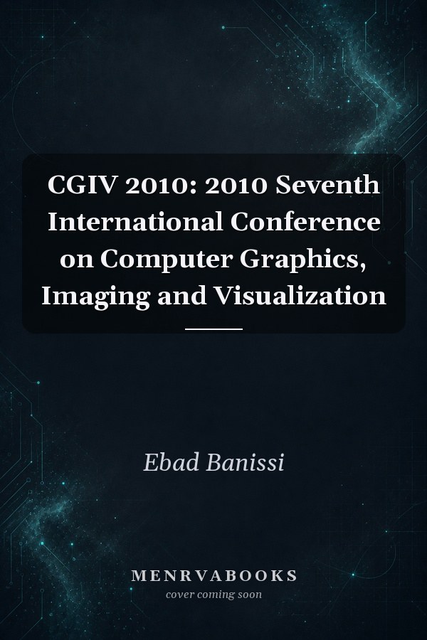 CGIV 2010: 2010 Seventh International Conference on Computer Graphics, Imaging and Visualization
