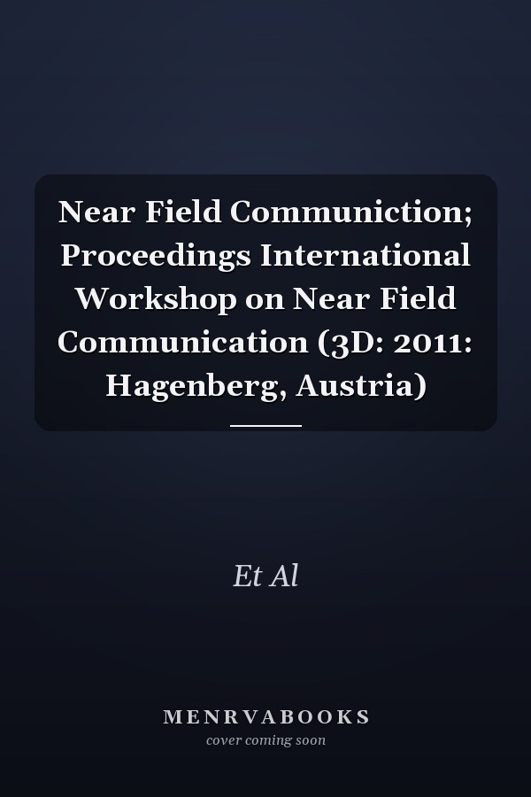 Near Field Communiction; Proceedings International Workshop on Near Field Communication (3D: 2011: Hagenberg, Austria)