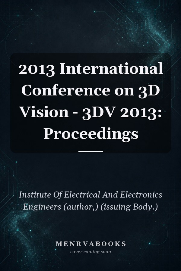 2013 International Conference on 3D Vision - 3DV 2013: Proceedings