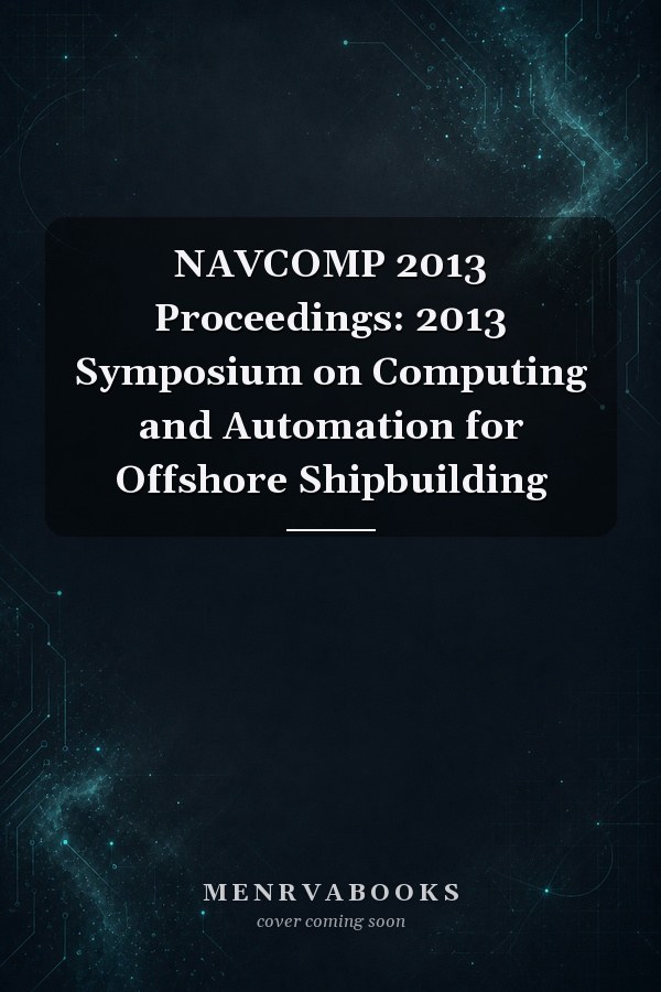 NAVCOMP 2013 Proceedings: 2013 Symposium on Computing and Automation for Offshore Shipbuilding