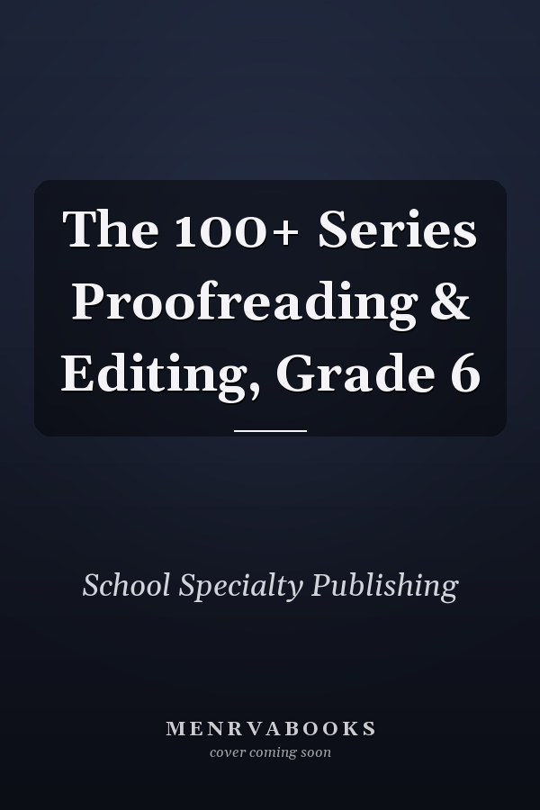 The 100+ Series Proofreading & Editing, Grade 6