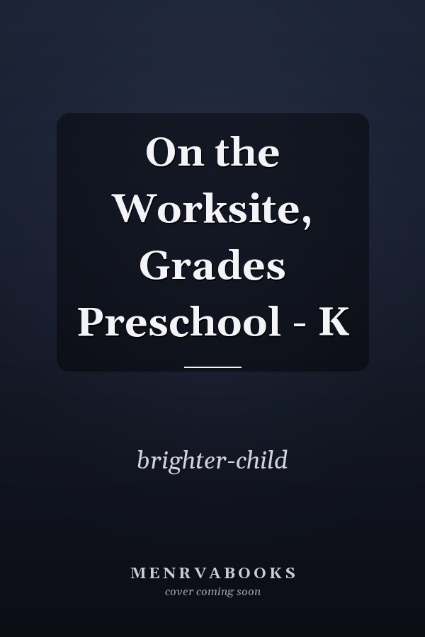 On the Worksite, Grades Preschool - K