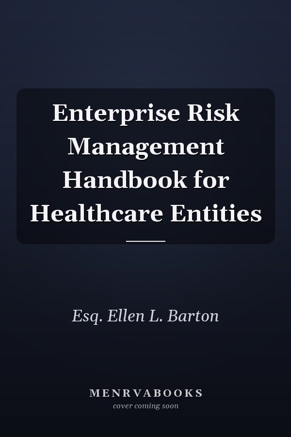 Enterprise Risk Management Handbook for Healthcare Entities