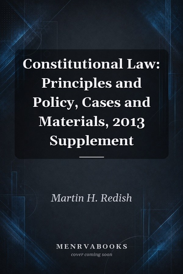 Constitutional Law: Principles and Policy, Cases and Materials, 2013 Supplement