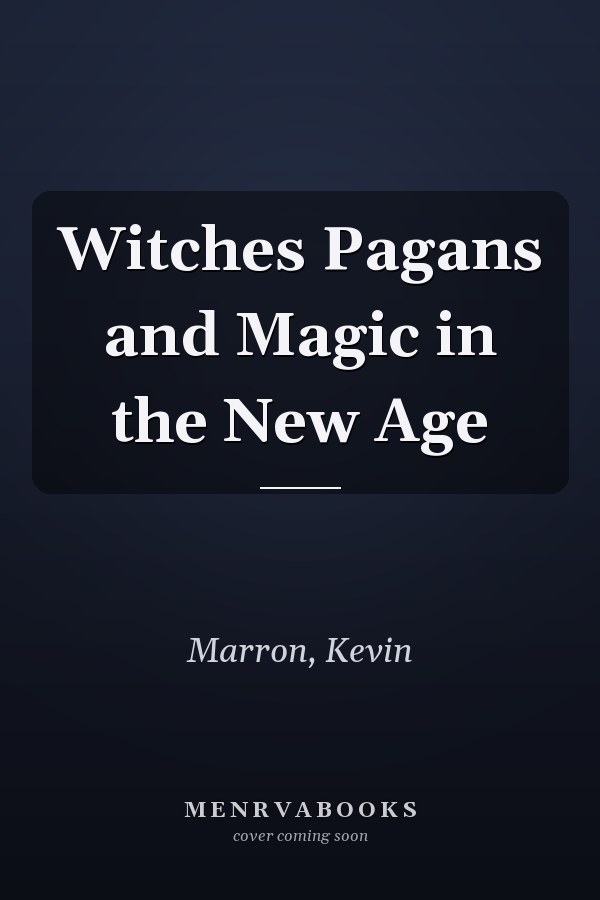 Witches Pagans and Magic in the New Age