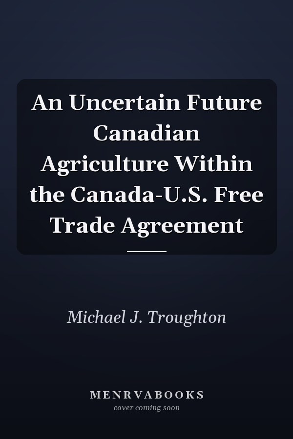 An Uncertain Future Canadian Agriculture Within the Canada-U.S. Free Trade Agreement
