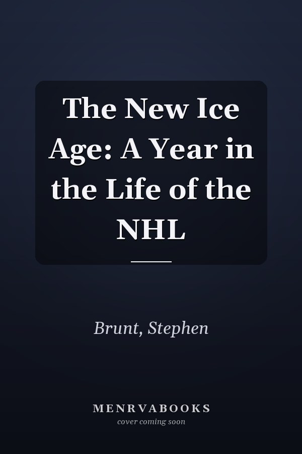 The New Ice Age: A Year in the Life of the NHL