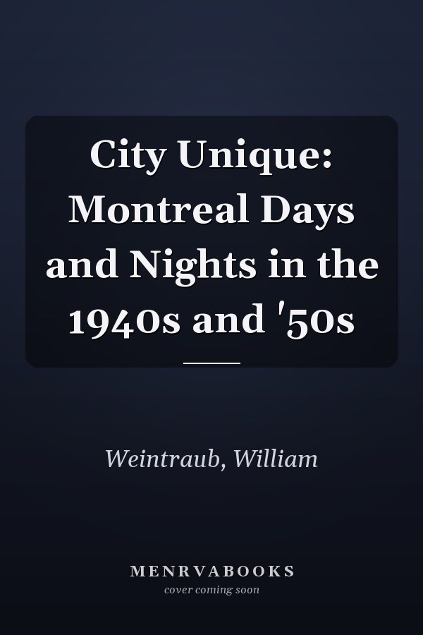 City Unique: Montreal Days and Nights in the 1940s and '50s
