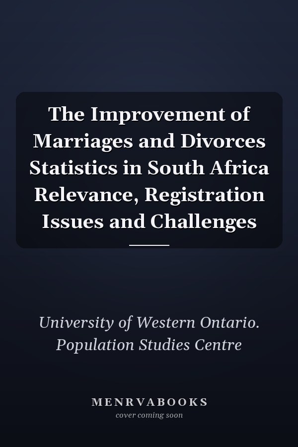 The Improvement of Marriages and Divorces Statistics in South Africa Relevance, Registration Issues and Challenges