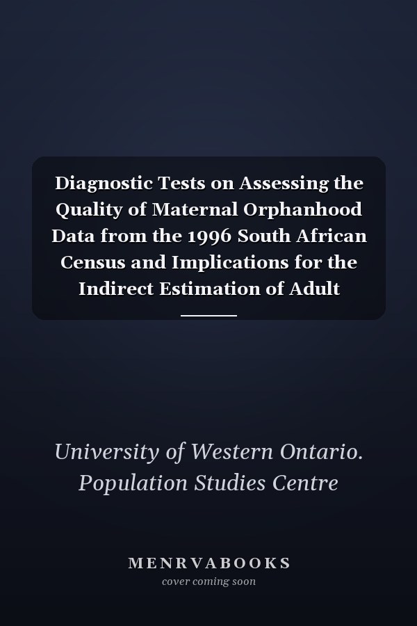 Diagnostic Tests on Assessing the Quality of Maternal Orphanhood Data from the 1996 South African Census and Implications for the Indirect Estimation of Adult Mortality