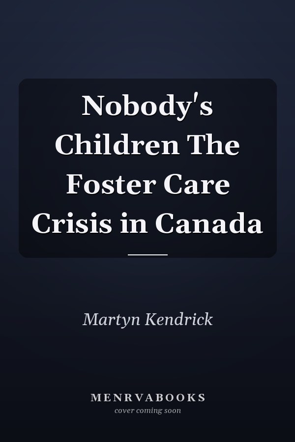 Nobody's Children The Foster Care Crisis in Canada