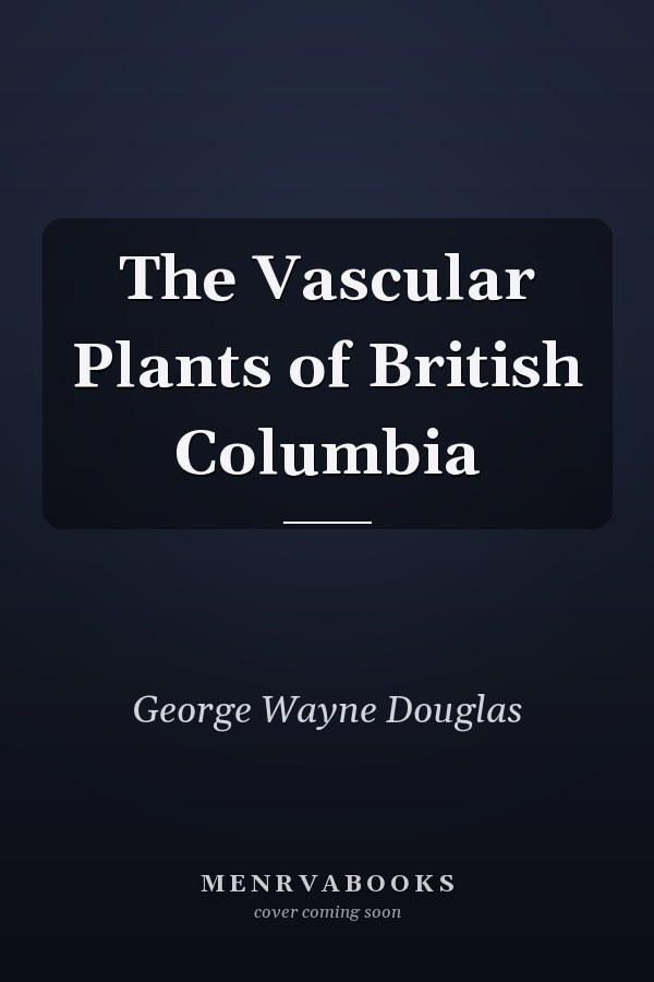 The Vascular Plants of British Columbia