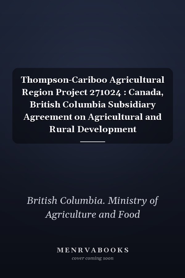 Thompson-Cariboo Agricultural Region Project 271024 : Canada, British Columbia Subsidiary Agreement on Agricultural and Rural Development
