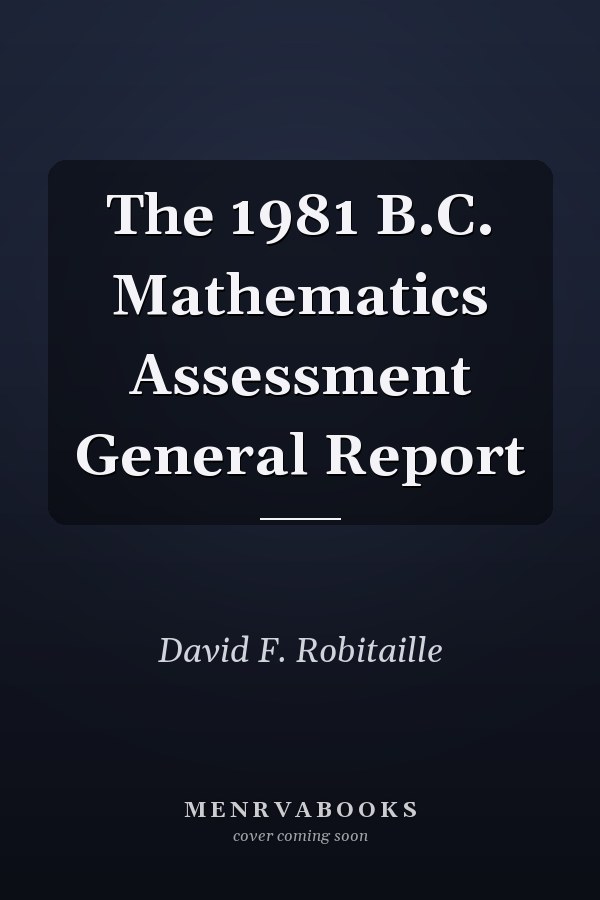 The 1981 B.C. Mathematics Assessment General Report
