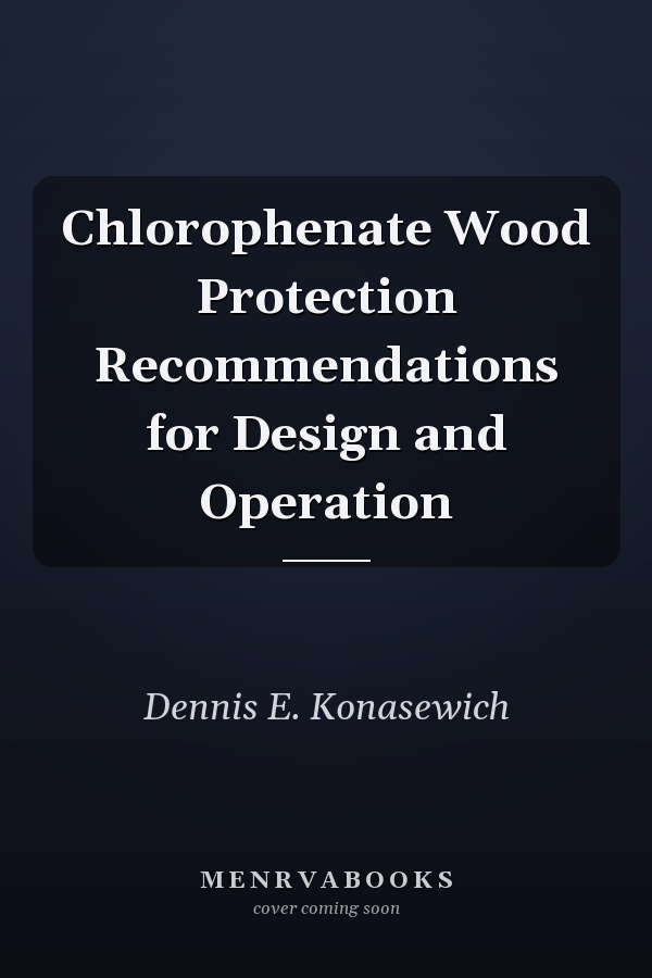 Chlorophenate Wood Protection Recommendations for Design and Operation