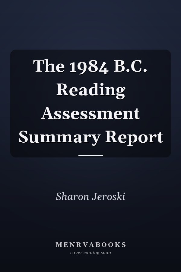 The 1984 B.C. Reading Assessment Summary Report