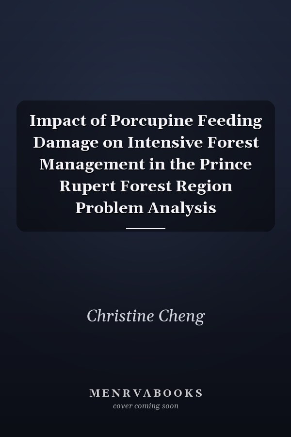Impact of Porcupine Feeding Damage on Intensive Forest Management in the Prince Rupert Forest Region Problem Analysis
