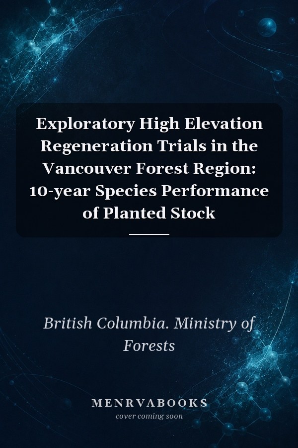 Exploratory High Elevation Regeneration Trials in the Vancouver Forest Region: 10-year Species Performance of Planted Stock