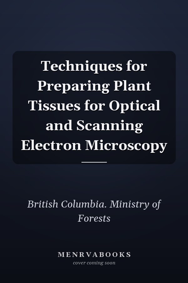 Techniques for Preparing Plant Tissues for Optical and Scanning Electron Microscopy