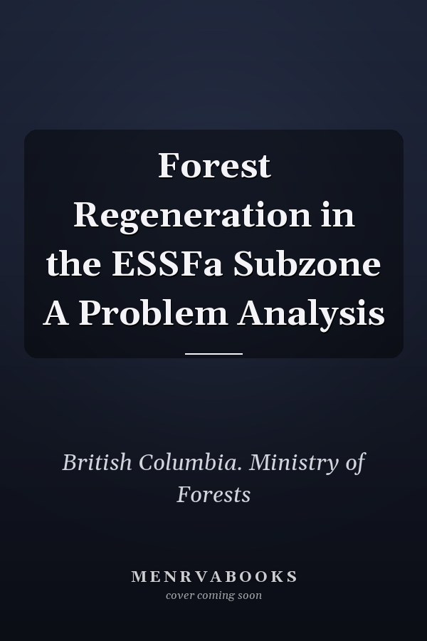 Forest Regeneration in the ESSFa Subzone A Problem Analysis