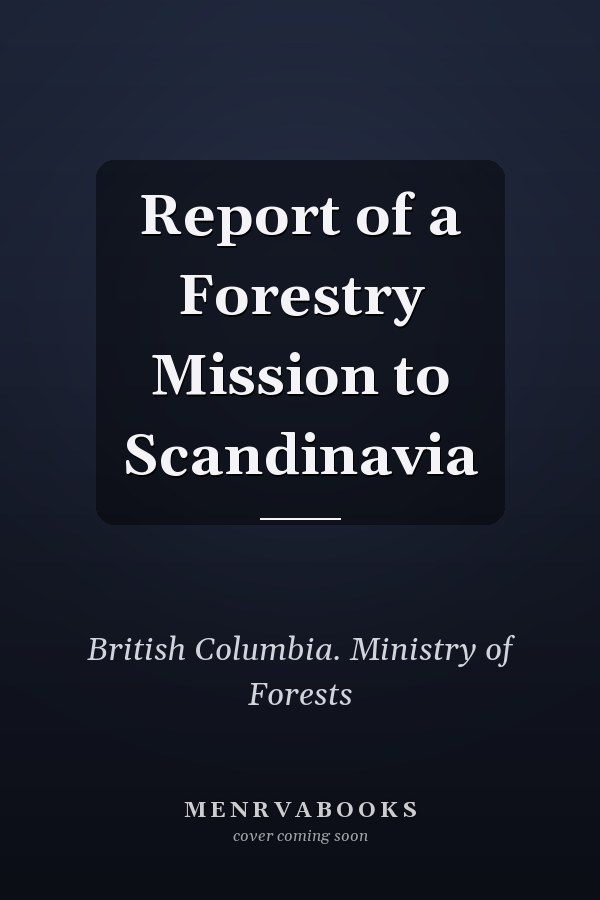 Report of a Forestry Mission to Scandinavia