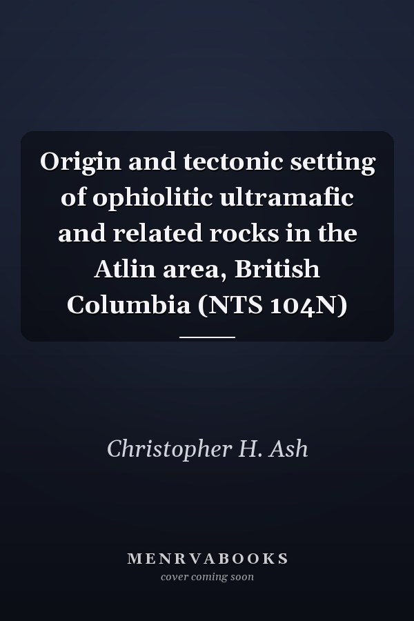 Origin and tectonic setting of ophiolitic ultramafic and related rocks in the Atlin area, British Columbia (NTS 104N)