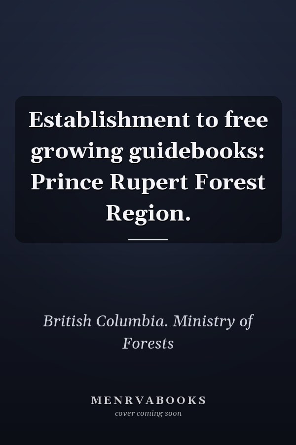 Establishment to free growing guidebooks: Prince Rupert Forest Region.